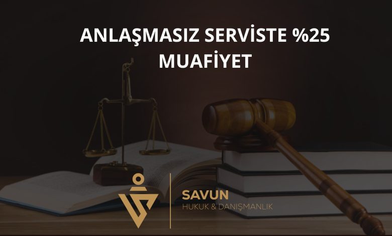 Anlaşmasız Serviste %25 Muafiyet – Hakem K. 2026/510987 1 Anlaşmasız Serviste Muafiyet – Hakem K. 2026/510987