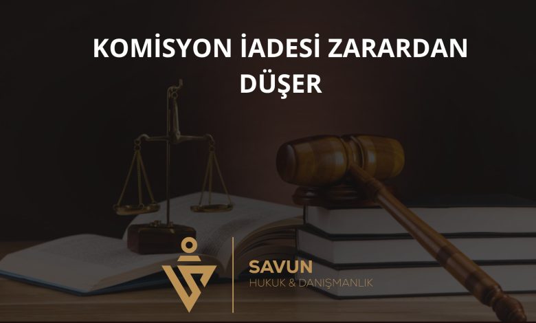 Komisyon İadesi Zarardan Düşülür – Yargıtay 11. HD 2025/1554 1 Komisyon İadesi Zarardan Düşülür – Yargıtay 11. HD 2025/1554