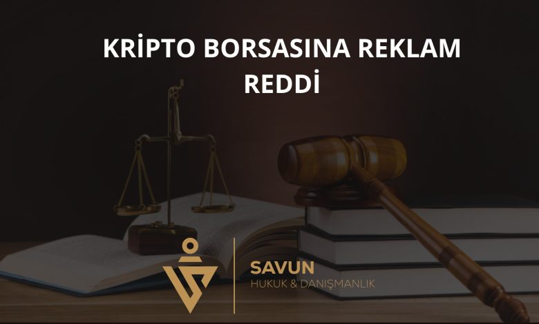 Kripto Borsasına Reklam Reddi – Yargıtay 11. HD 2024/5650 1 Kripto Borsasına Reklam Reddi – Yargıtay 11. HD 2024/5650