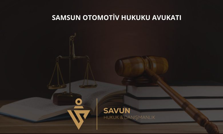 Samsun Otomotiv Hukuku Avukatı Veli Savun