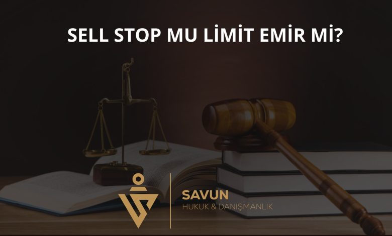 Sell Stop mu Limit Emir mi? – İstanbul BAM 12. HD 2023/204 1 Sell Stop mu Limit Emir mi? – İstanbul BAM 12. HD 2023/204