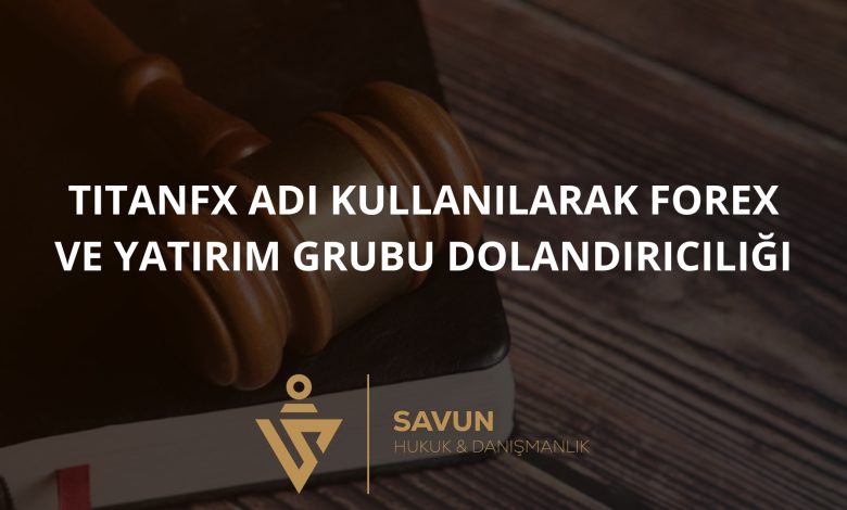 TitanFX Adı Kullanılarak Forex ve Yatırım Grubu Dolandırıcılığı