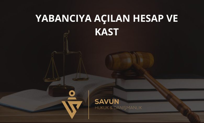 Yabancıya Açılan Hesap ve Kast – Yargıtay 11. CD 2026/4316 1 Yabancıya Açılan Hesap ve Kast – Yargıtay 11. CD 2026/4316