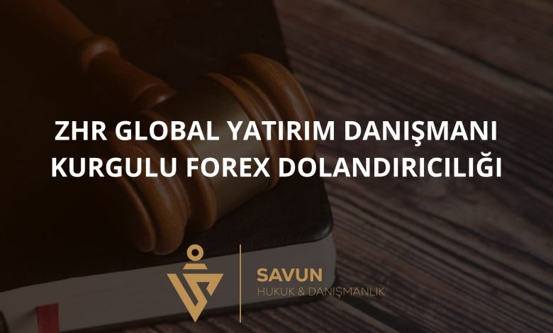 ZHR Global "Yatırım Danışmanı" Kurgulu Forex Dolandırıcılığı